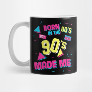 Born In The 80s But 90s Made Me Mug